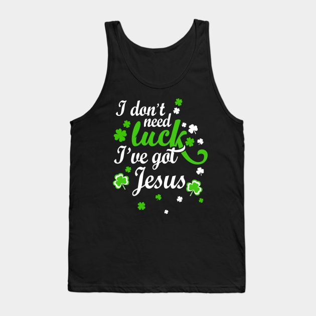 I Don't Need Luck I've Got Jesus Tank Top by RobertBowmanArt